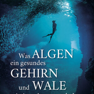 Was Algen, ein gesundes Gehirn und Wale miteinander zu tun haben.